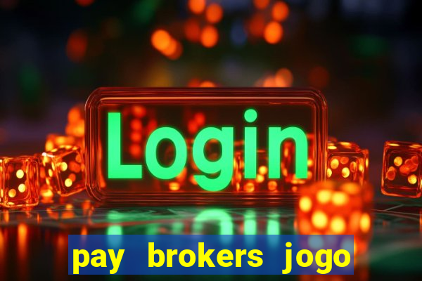 pay brokers jogo de aposta