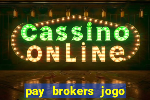 pay brokers jogo de aposta