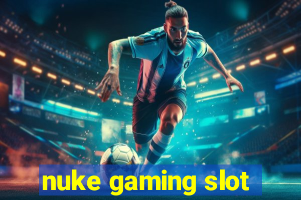 nuke gaming slot