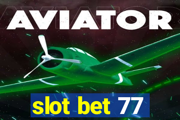 slot bet 77