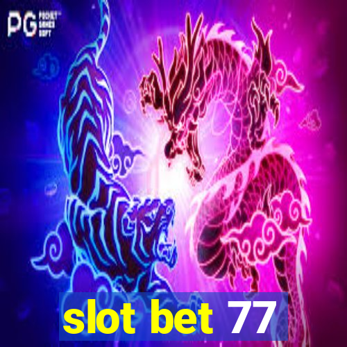 slot bet 77