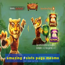 amazing #slots paga mesmo