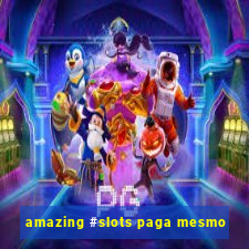 amazing #slots paga mesmo