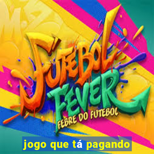 jogo que tá pagando