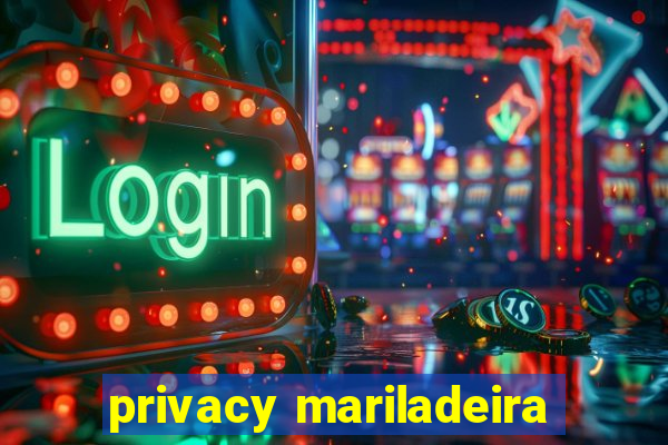 privacy mariladeira