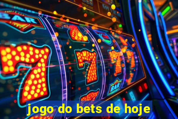 jogo do bets de hoje