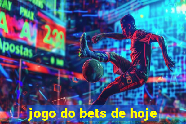 jogo do bets de hoje