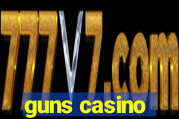 guns casino