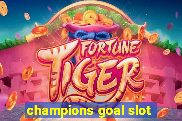 champions goal slot