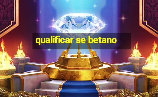 qualificar se betano