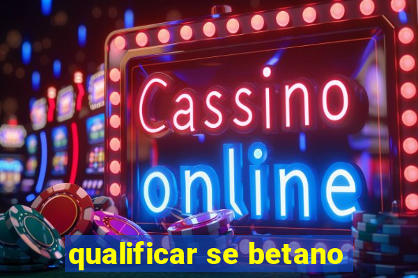 qualificar se betano