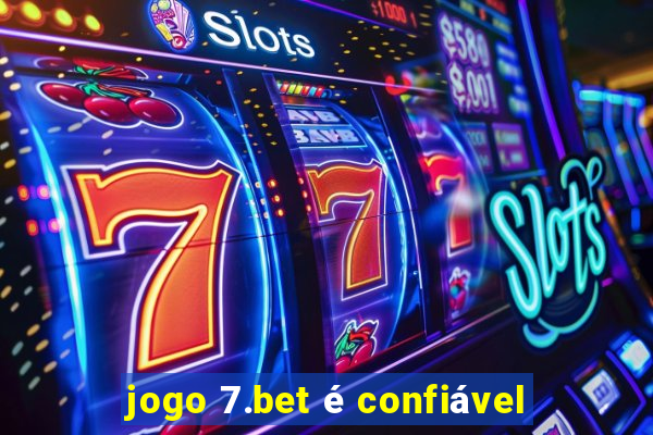 jogo 7.bet é confiável