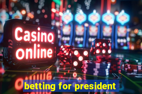 betting for president