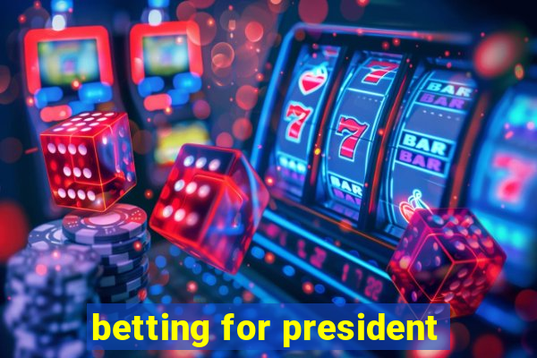 betting for president