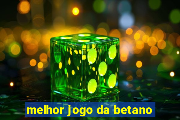 melhor jogo da betano