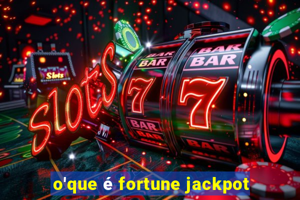 o'que é fortune jackpot