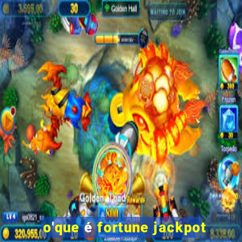 o'que é fortune jackpot