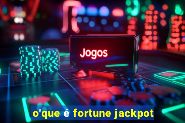 o'que é fortune jackpot