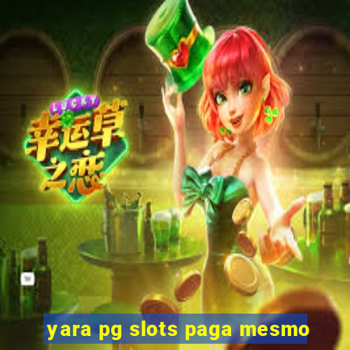 yara pg slots paga mesmo