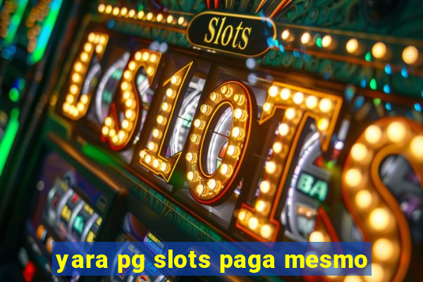 yara pg slots paga mesmo