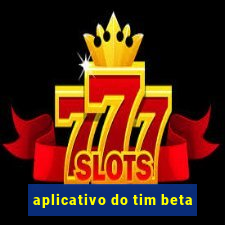 aplicativo do tim beta