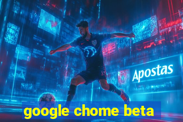 google chome beta