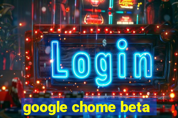 google chome beta