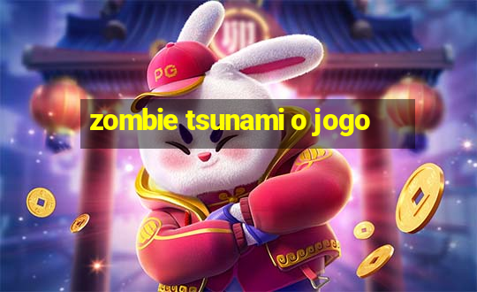 zombie tsunami o jogo