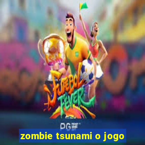 zombie tsunami o jogo