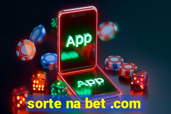 sorte na bet .com