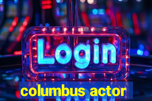 columbus actor