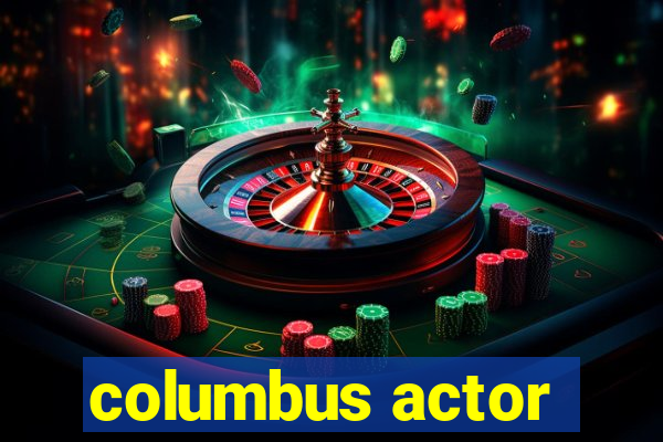 columbus actor