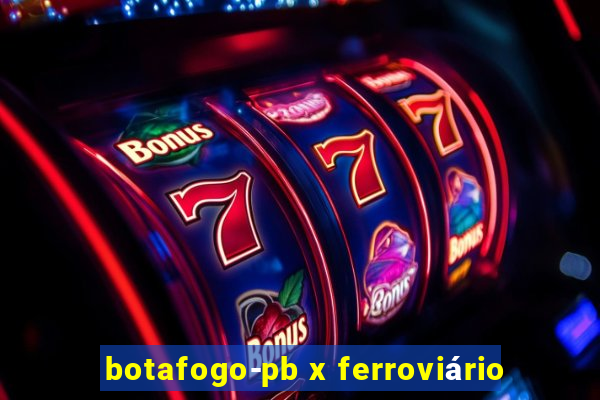 botafogo-pb x ferroviário