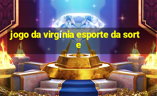 jogo da virgínia esporte da sorte