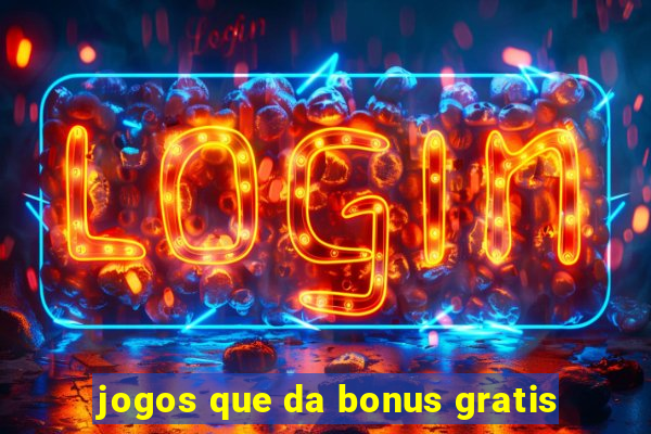 jogos que da bonus gratis