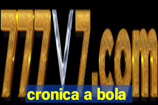 cronica a bola