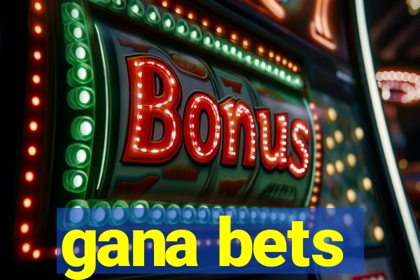 gana bets