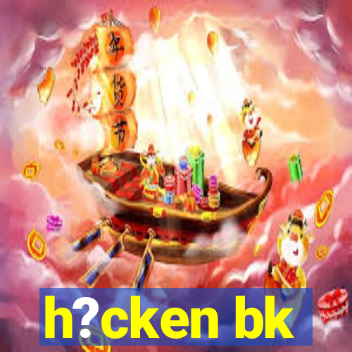 h?cken bk