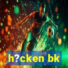 h?cken bk