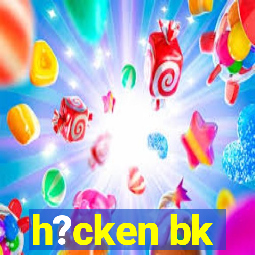 h?cken bk