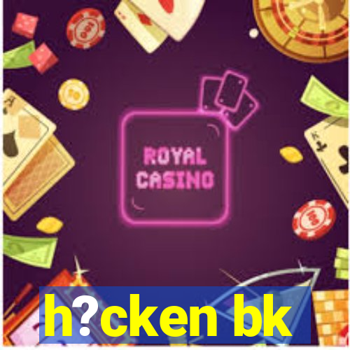 h?cken bk