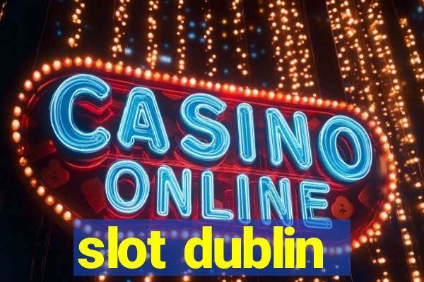 slot dublin