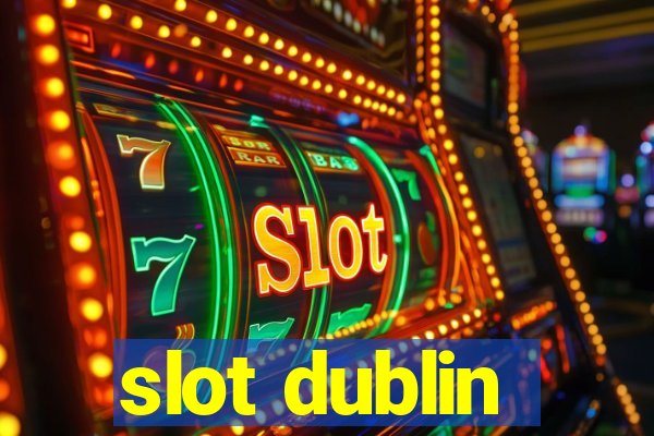 slot dublin