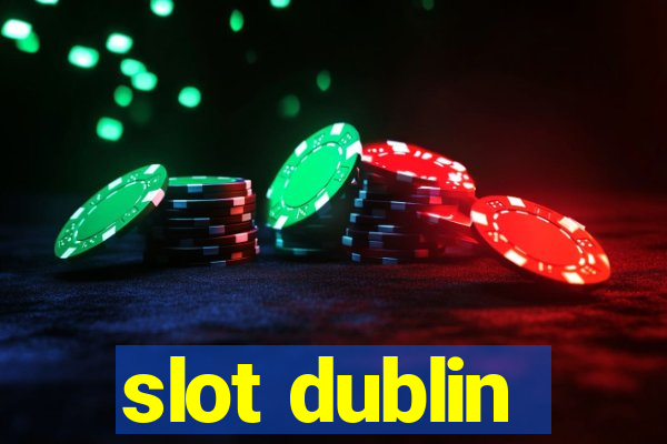 slot dublin