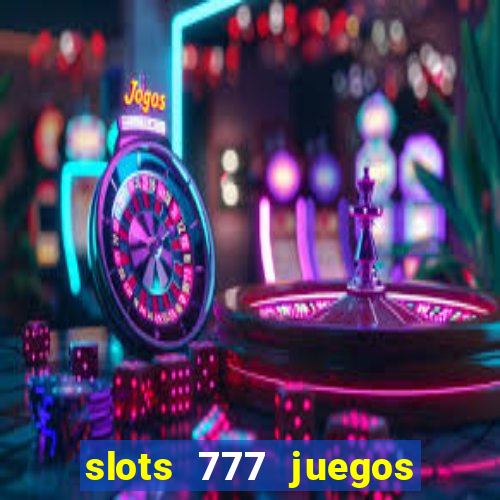 slots 777 juegos de casino