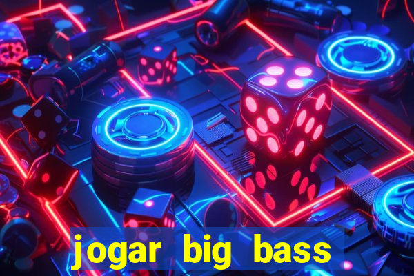 jogar big bass bonanza gratis