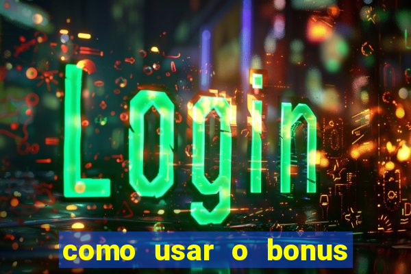 como usar o bonus na estrela bet