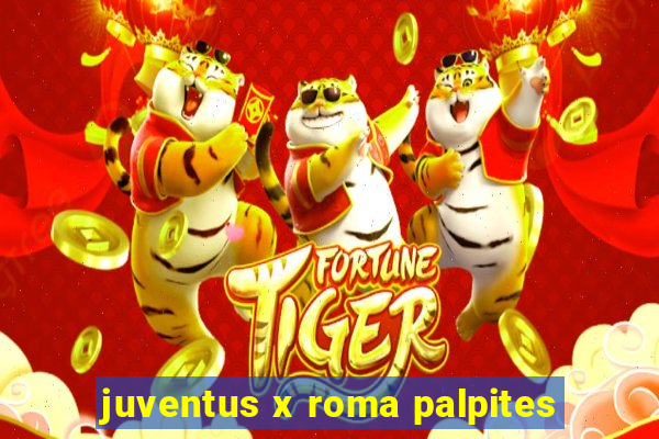 juventus x roma palpites