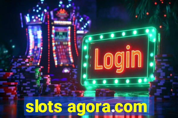 slots agora.com