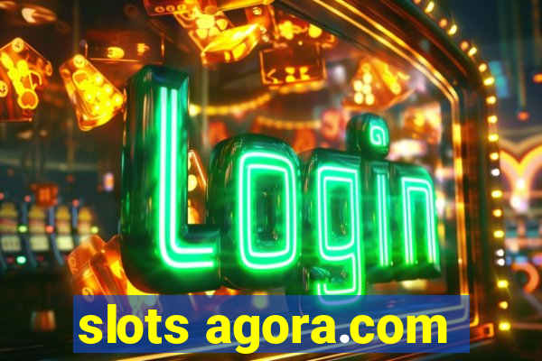 slots agora.com